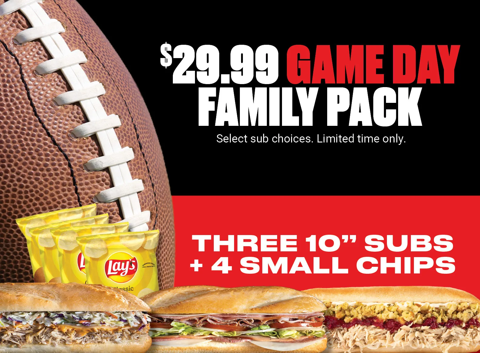 Get the 29.99 game day family pack with 3 medium sub and 4 small chips. Order Now.